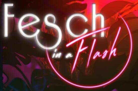 Fesch in a Flash